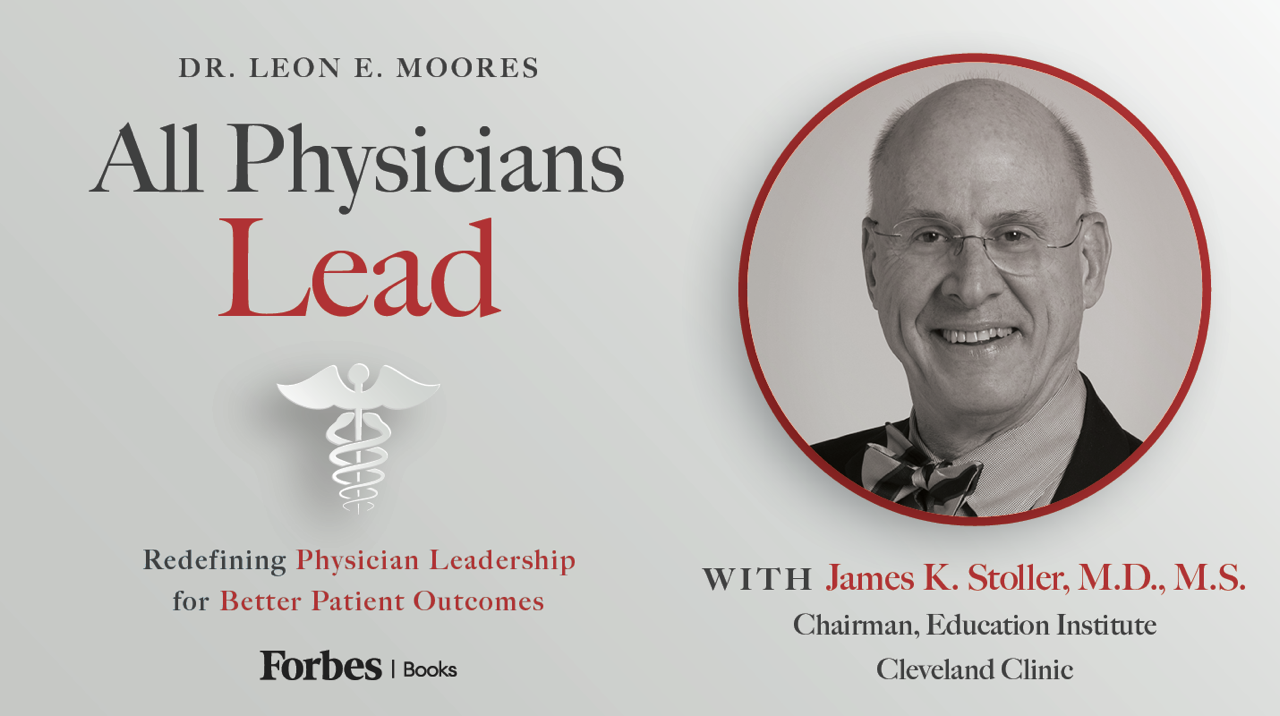 Medical Education, Leadership, And Organizational Development: A Conversation With Dr. James K. Stoller From Cleveland Clinic